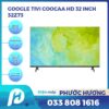 Google Tivi Coocaa HD 32 Inch 32Z73
